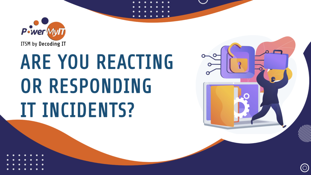 are you reacting or responding to it incidents