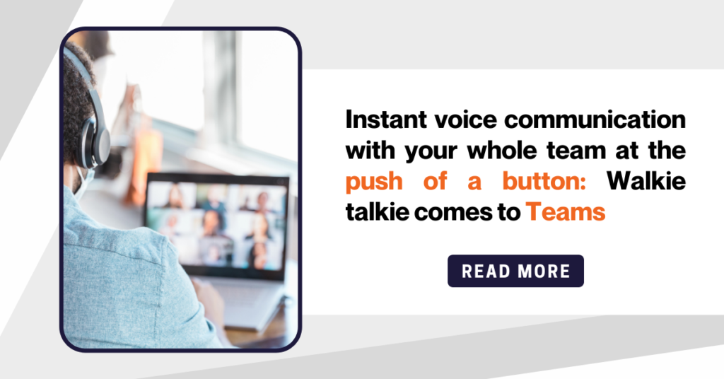 Instant voice communication with your whole team at the push of a button: Walkie talkie comes to Teams powermyit
