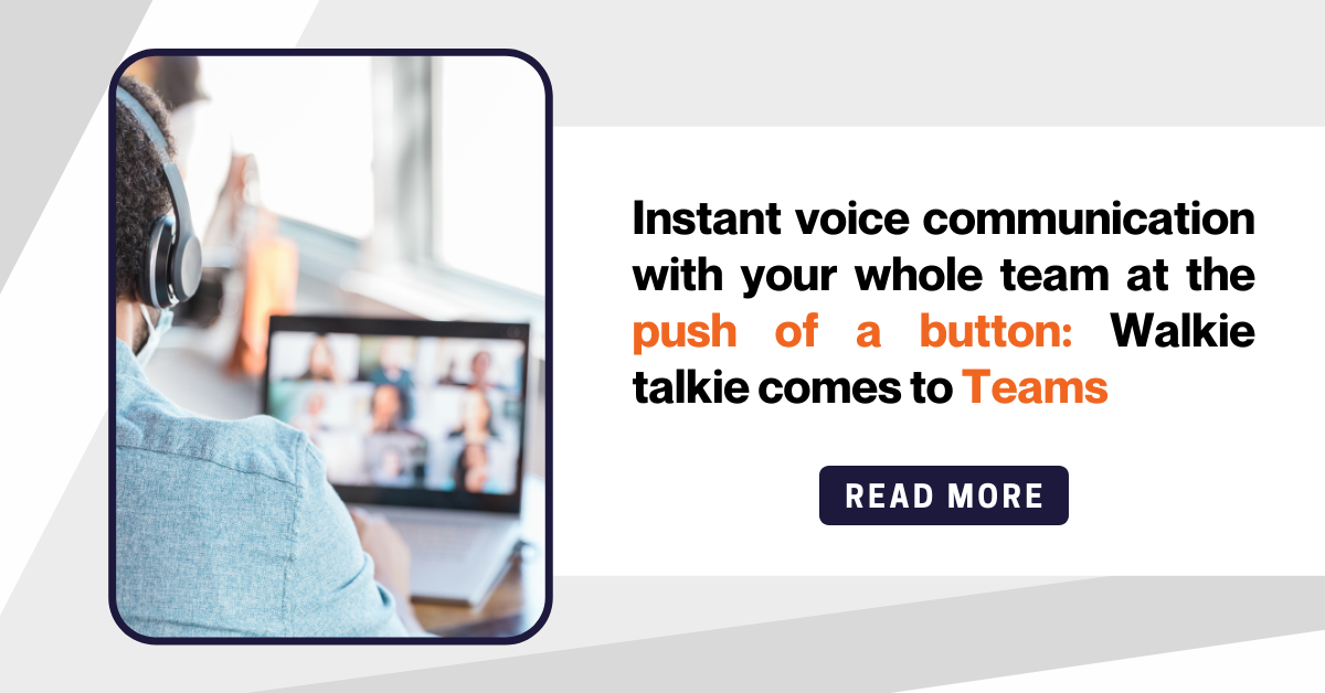 Instant voice communication with your whole team at the push of a button: Walkie talkie comes to Teams