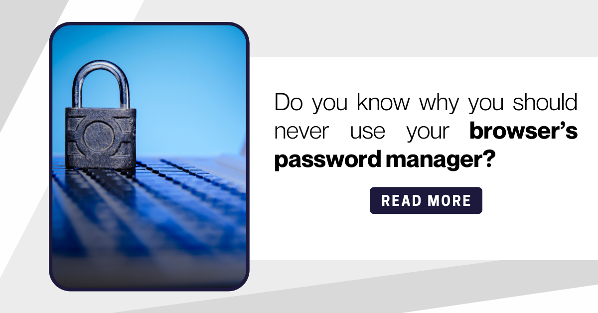 Never use your browser’s password manager