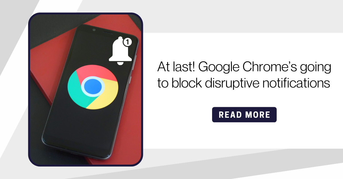 Chrome to soon block notifications from abusive, disruptive websites