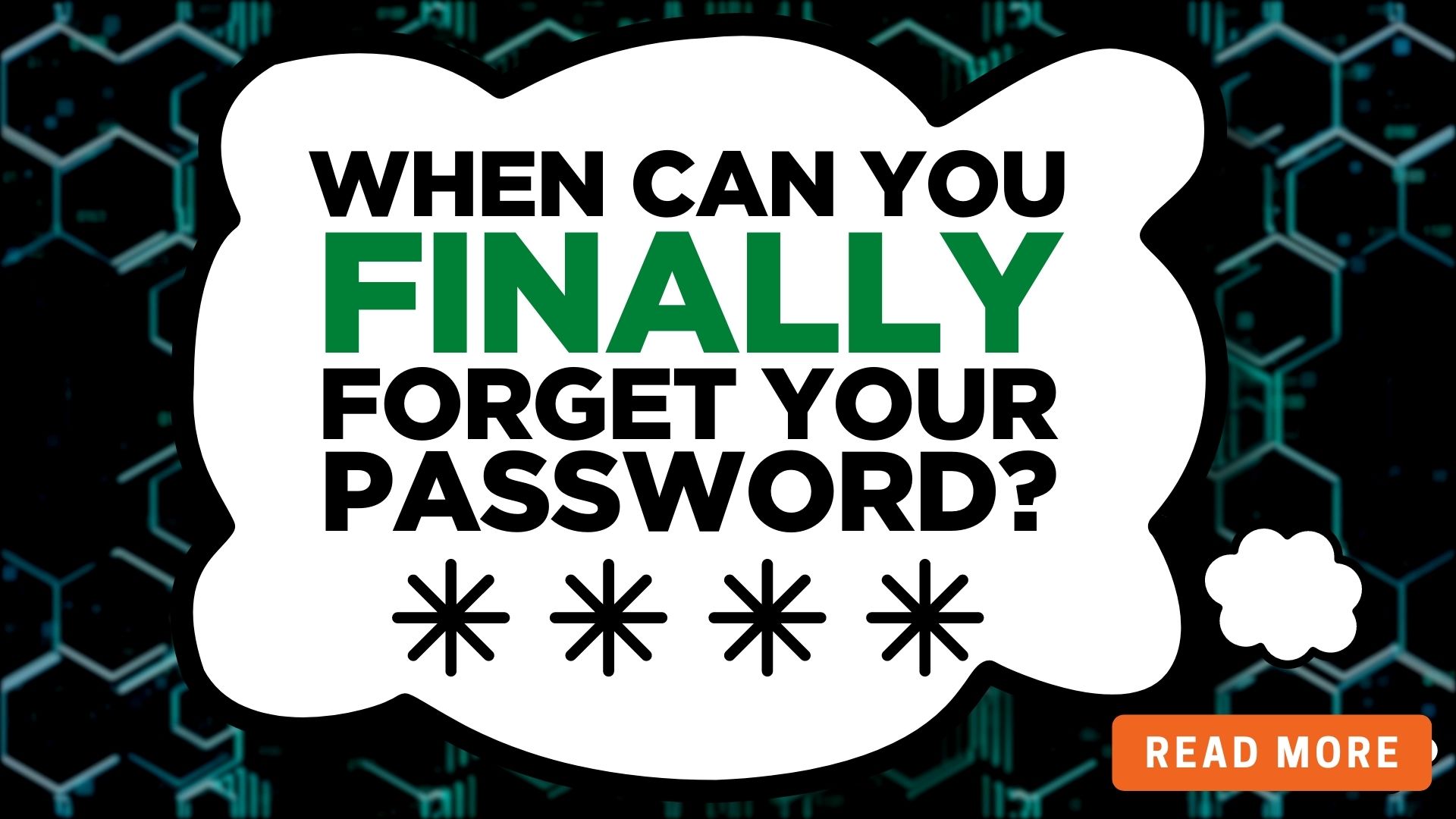 When can you finally forget your password?
