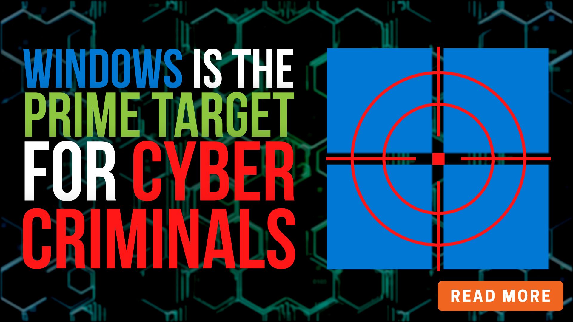Windows is the prime target for cyber criminals