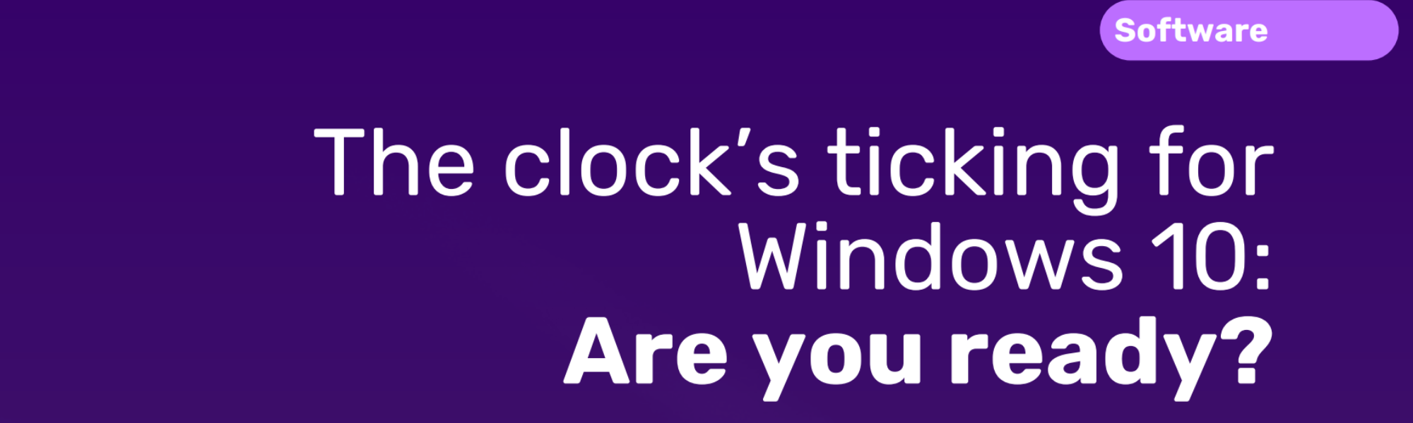 The clock’s ticking for Windows 10: Are you ready?